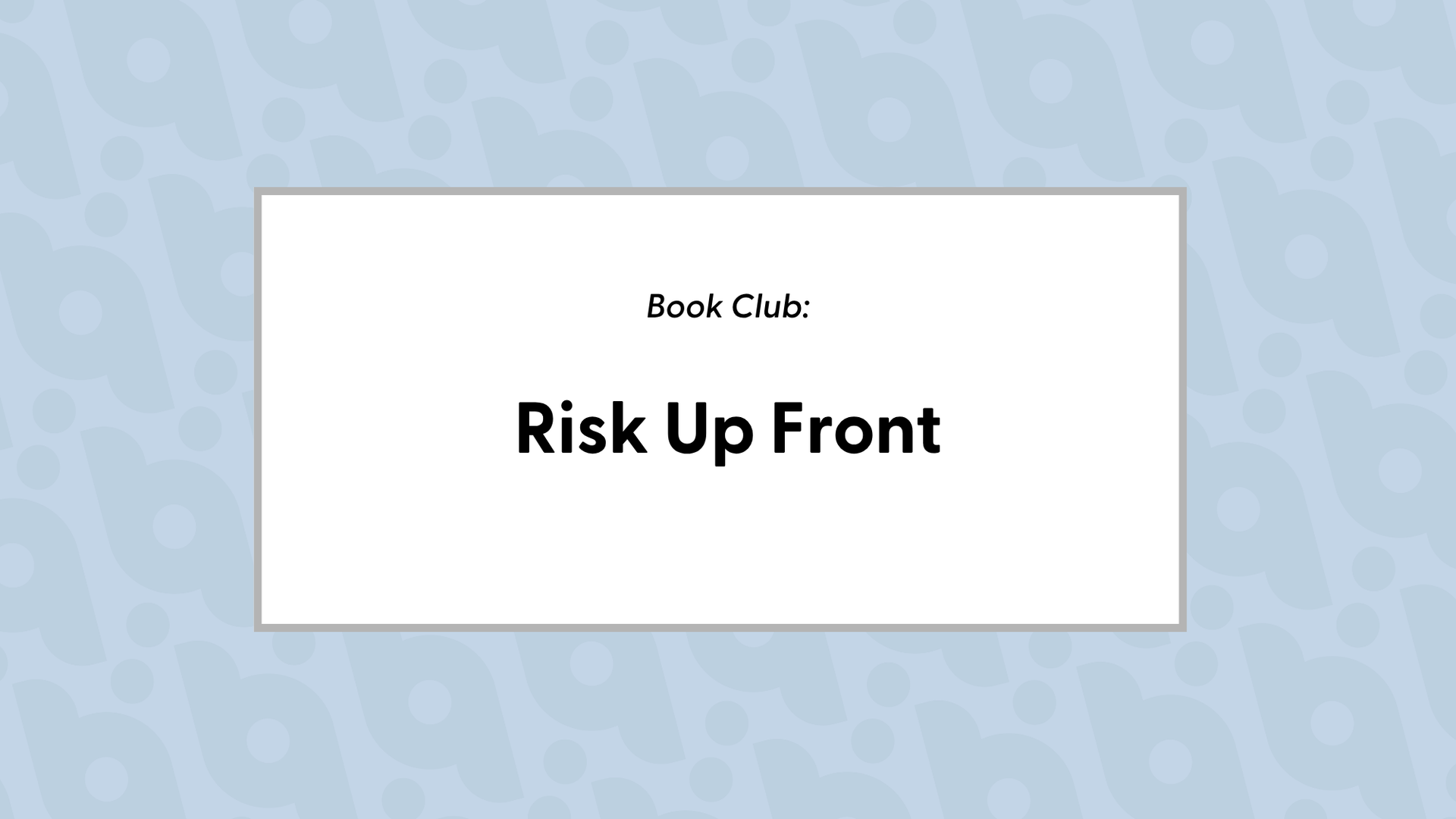 Risk Up Front
