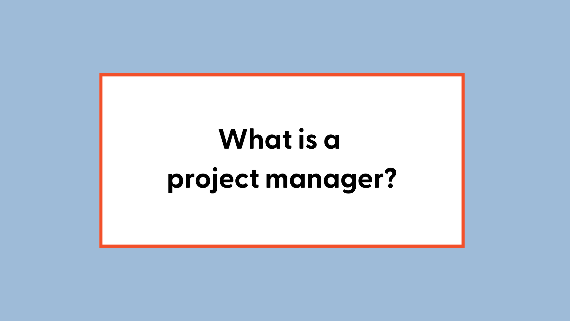 What is a Project Manager?