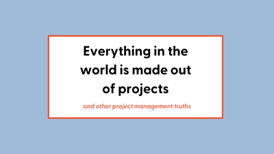 Everything in the world is made out of projects