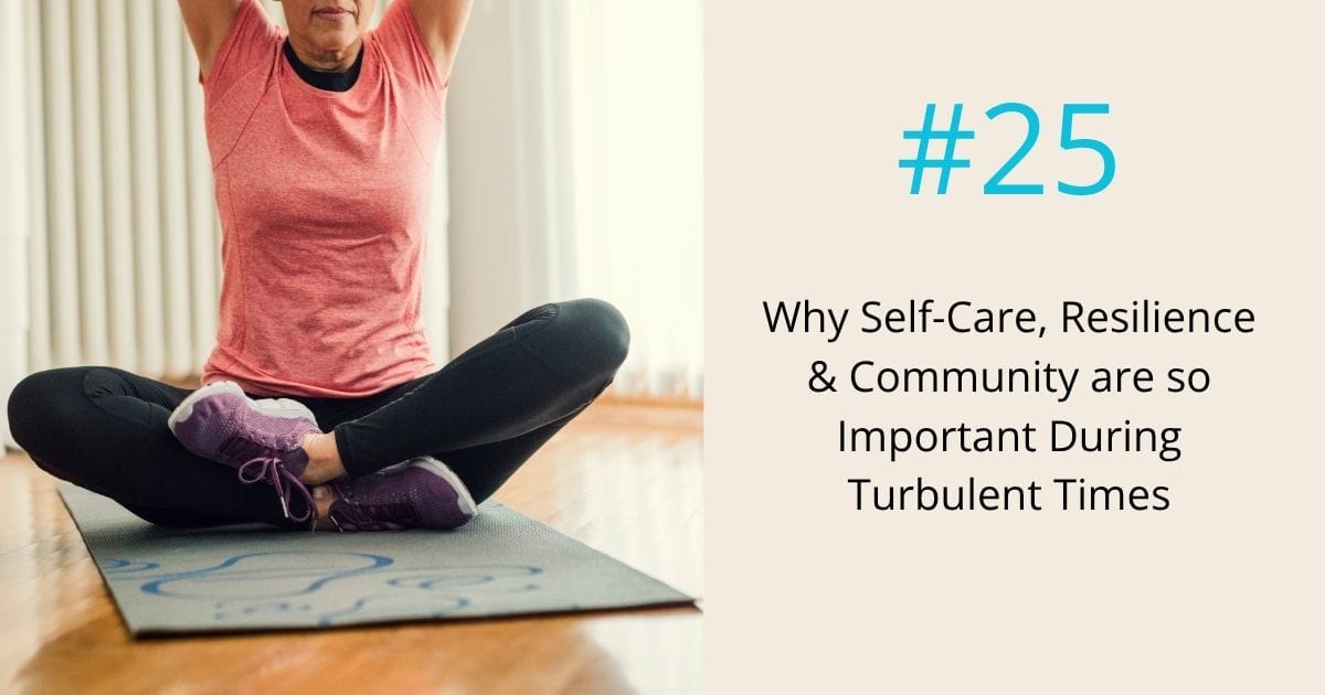 why self care, resilience and community are important in turbulent times- ep25 Om WOW Podcast