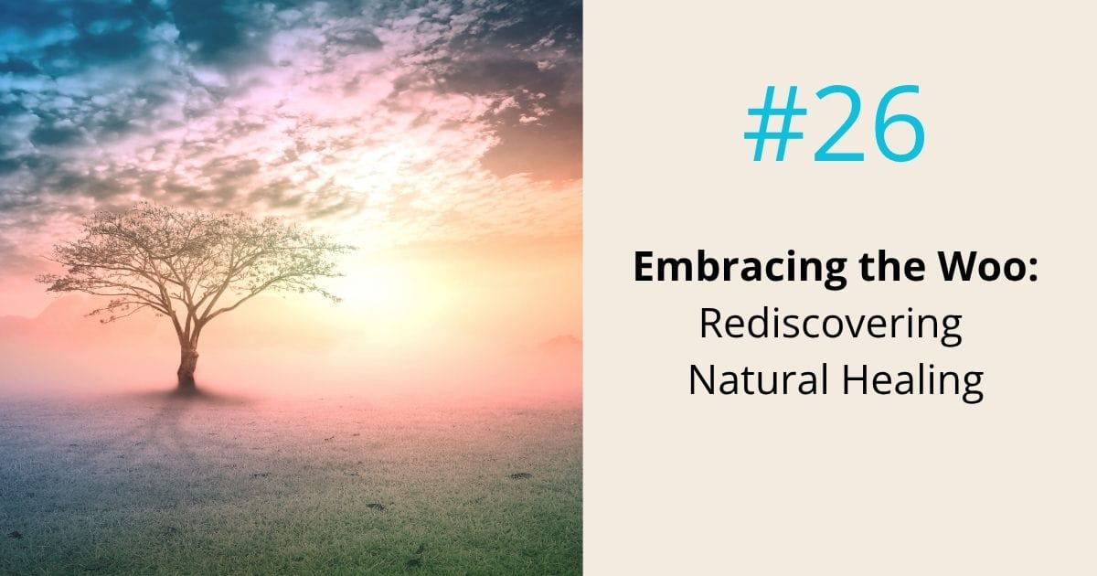 Embracing the woo-rediscovering natural healing- episode 26 Om WOW Podcast