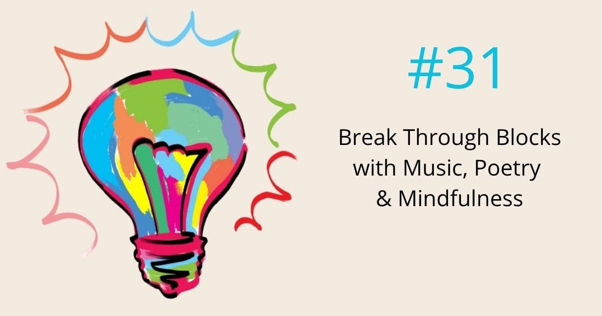 Break through blocks with music, poetry, and mindfulness- episode 31 Om WOW Podcast