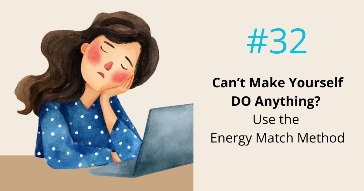 Can't make yourself DO anything? Use the energy match method- episode 32 Om WOW Podcast