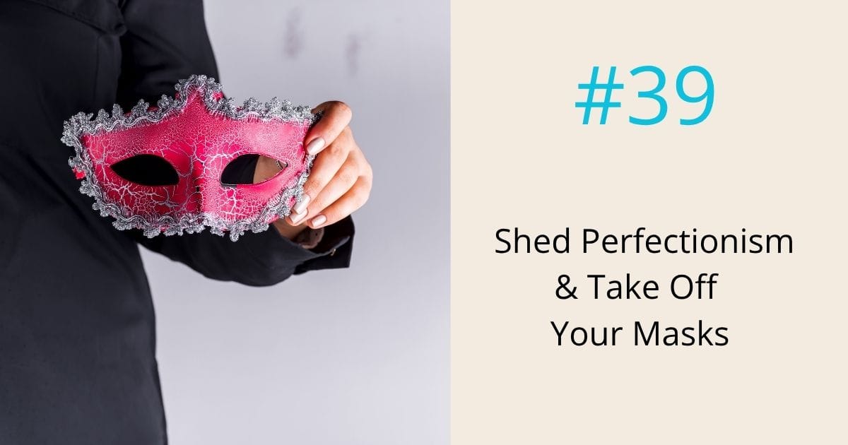 Shed perfectionism and take off your masks- episode 39 Om WOW Podcast