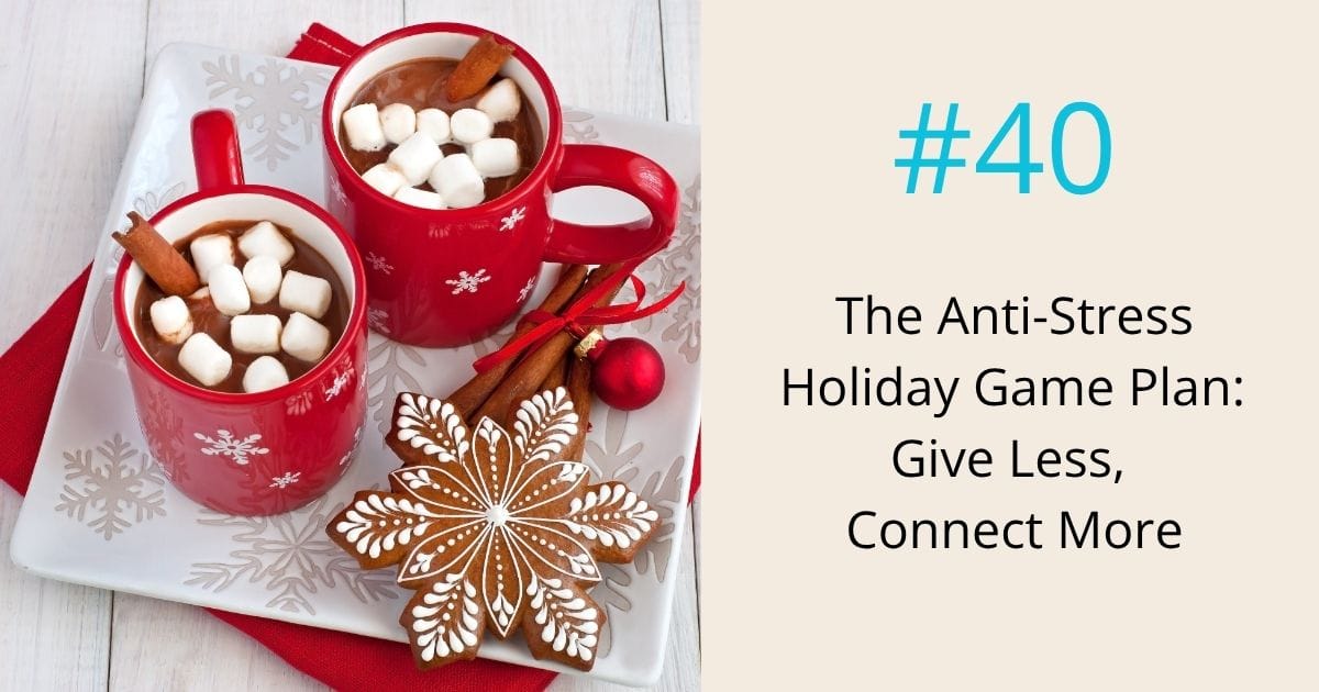 anti-stress holiday game plan-give less and connect more- episode 40 Om WOW Podcast