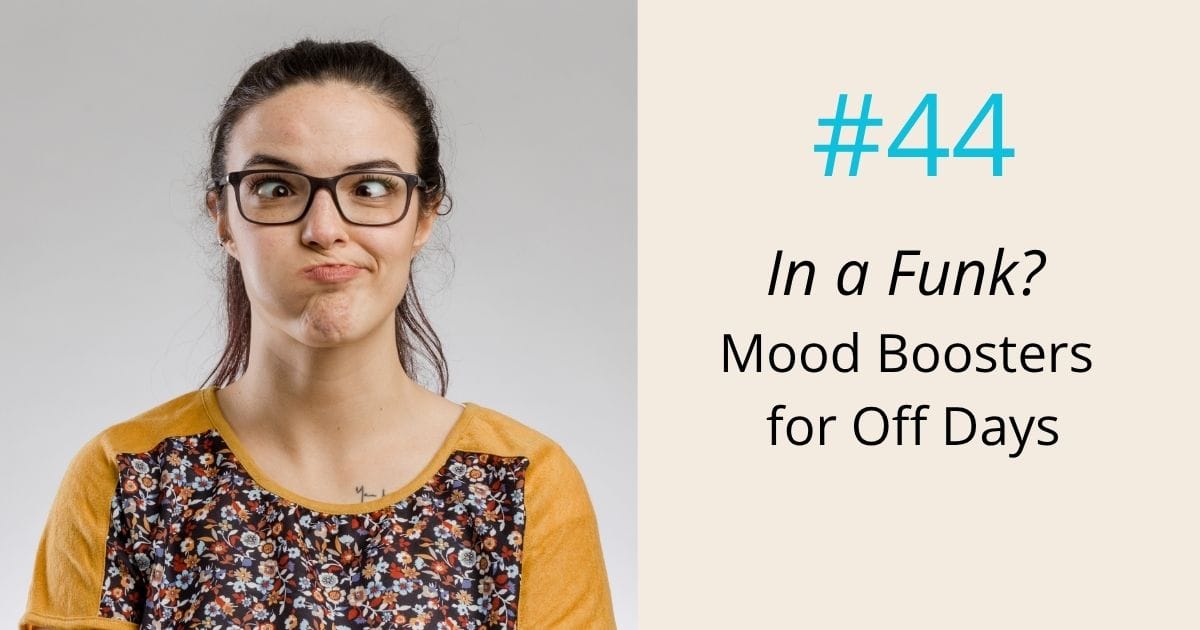 In a funk? Mood boosters for off days- episode 44 Om WOW Podcast
