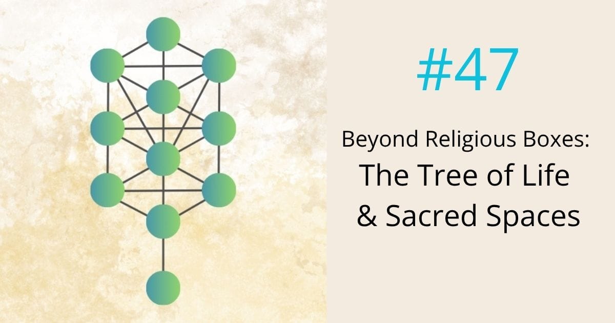 Beyond religious boxes- tree of life and sacred spaces- episode 47 Om WOW Podcast