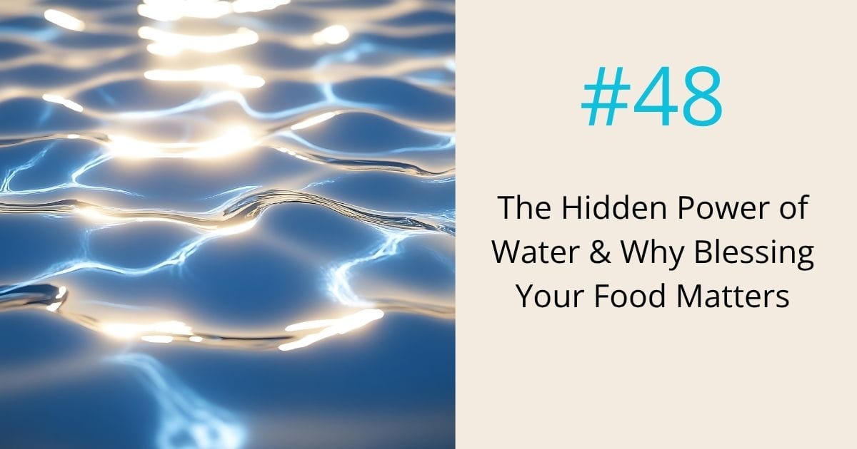 Hidden power of water and why blessing food matters- episode 48 Om WOW Podcast