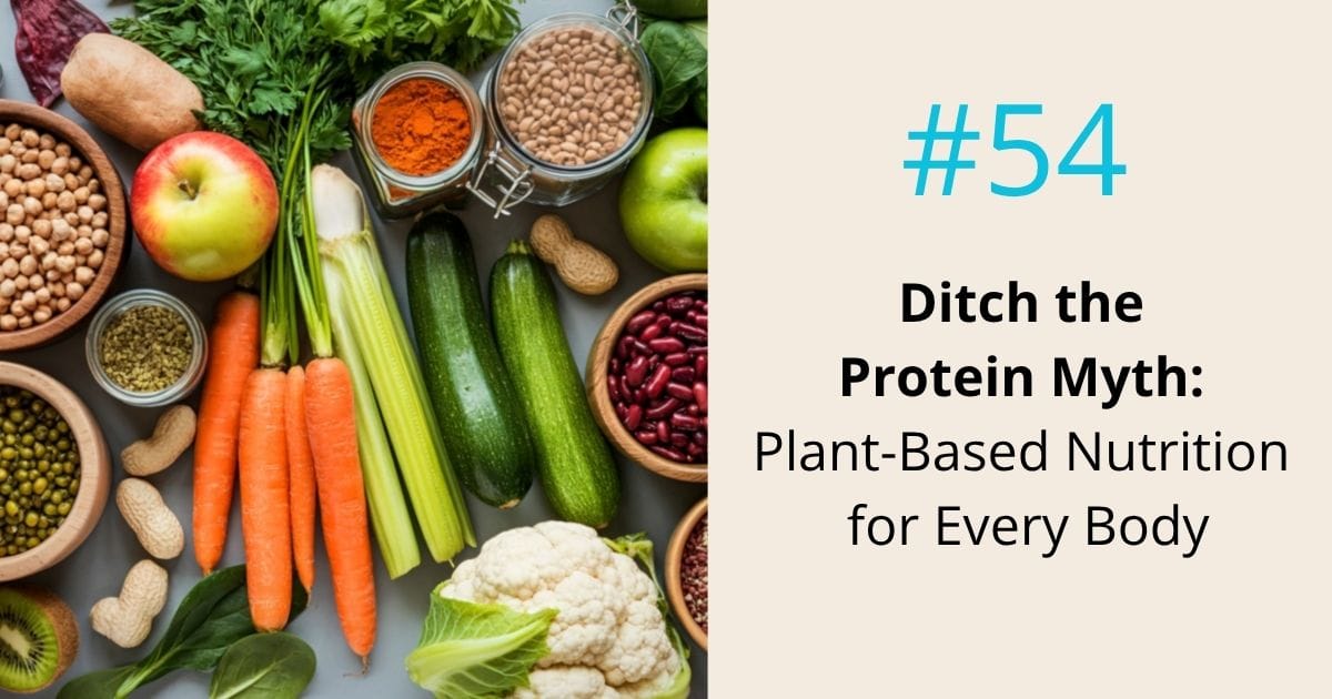 Ditch the protein myth- plant-based nutrition for every body - episode 54 Om WOW Podcast