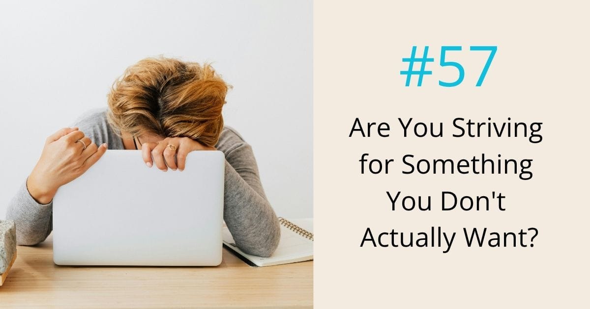 Are you striving for something you do not really want - episode 57 Om WOW Podcast