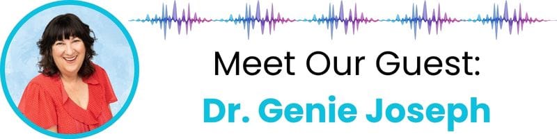 Meet our guest: Dr. Genie Joseph