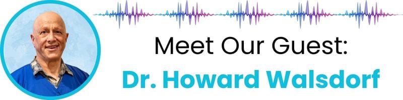Meet our guest: Dr. Howard Walsdorf