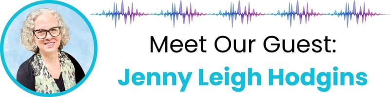 Meet our guest: Jenny Leigh Hodgins
