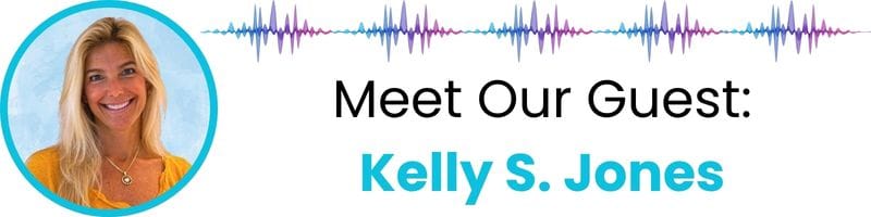 Meet our guest, Kelly S. Jones