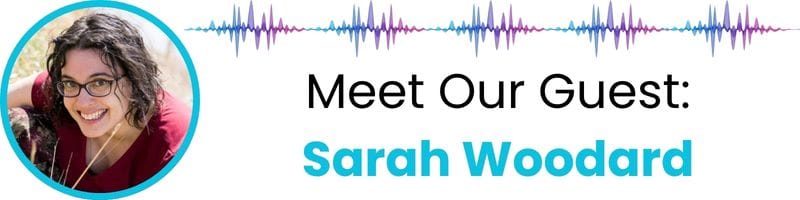 Meet our guest: Sarah Woodard