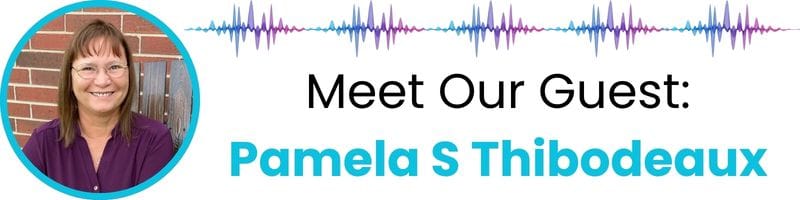 Meet our guest: Pamela S Thibodeaux