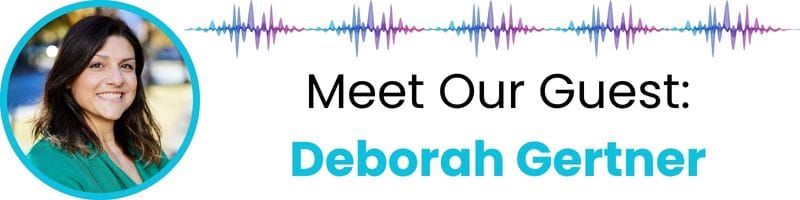 Meet our guest: Deborah Gertner