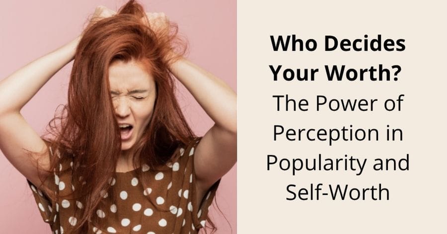 Who decides your worth? The power of perception in popularity and self-worth