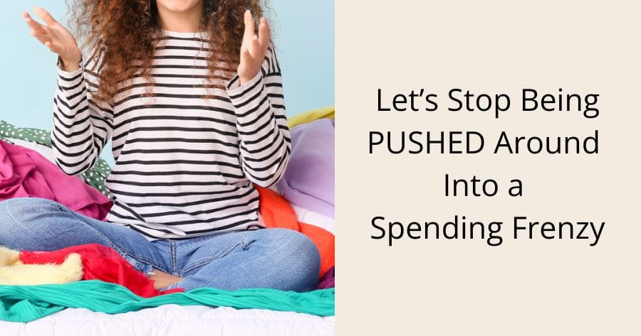 Let's stop being pushed around into a spending frenzy