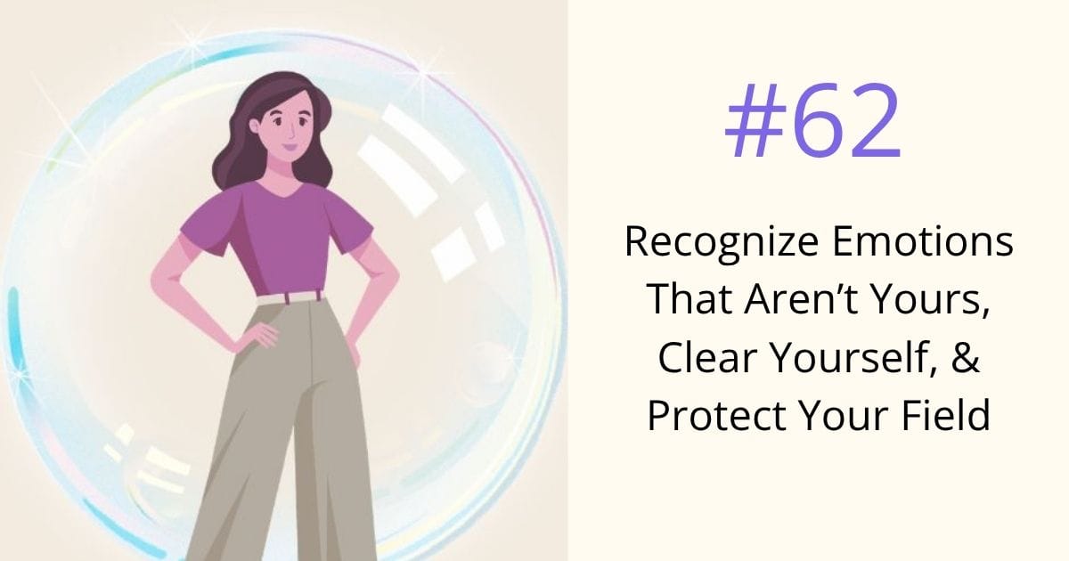 Recognize emotions that are not yours, clear yourself, protect your field - episode 62 Om WOW Podcast
