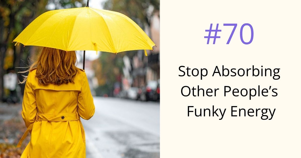 Stop absorbing other people's funky energy - episode 70 Om WOW Podcast