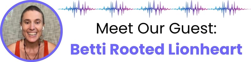 Betti Rooted Lionheart on the Om WOW Podcast
