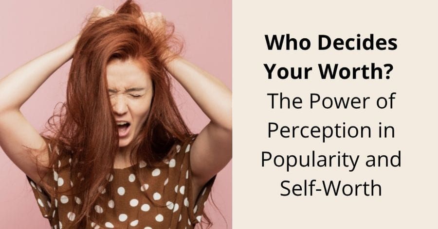 Who Decides Your Worth? The Power of Perception in Popularity and Self-Worth
