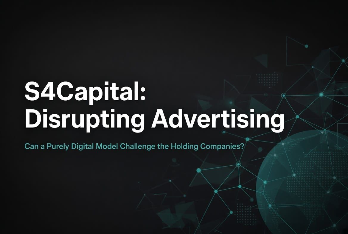 S4Capital: Can a Purely Digital Model Disrupt the Advertising Holding Companies?