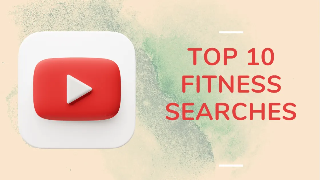 The Top 10 Fitness Searches on YouTube [2021]