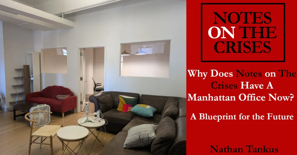 Why Does Notes on the Crises Have A Manhattan Office Now? A Blueprint for the Future