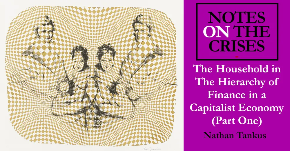 The Household in The Hierarchy of Finance in a Capitalist Economy (Part One)