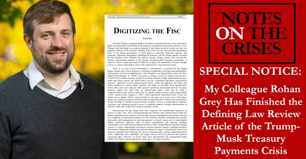 Special Notice: My Colleague Rohan Grey Has Finished the Defining Law Review Article of the Trump-Musk Treasury Payments Crisis