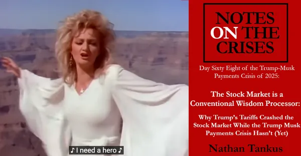 The Stock Market is a Conventional Wisdom Processor: Why Trump’s Tariffs Crashed the Stock Market While the Trump Musk Payments Crisis Hasn’t (Yet)