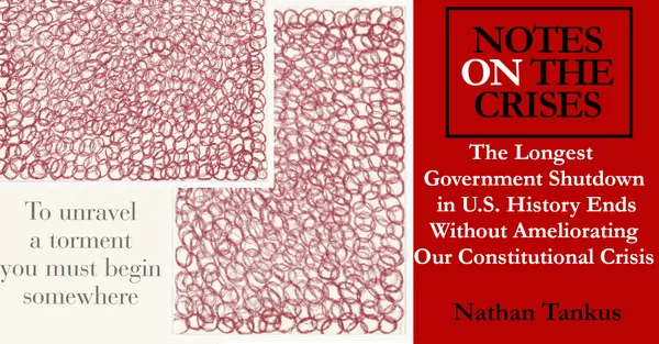The Longest Government Shutdown in U.S. History Ends Without Ameliorating Our Constitutional Crisis