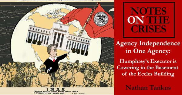Agency Independence in One Agency: Humphrey’s Executor is Cowering in the Basement of the Eccles Building