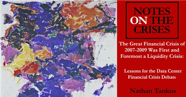 The Great Financial Crisis of 2007-2009 Was First and Foremost a Liquidity Crisis: Lessons for the Data Center Financial Crisis Debate