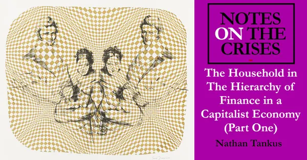 The Household in The Hierarchy of Finance in a Capitalist Economy (Part One)