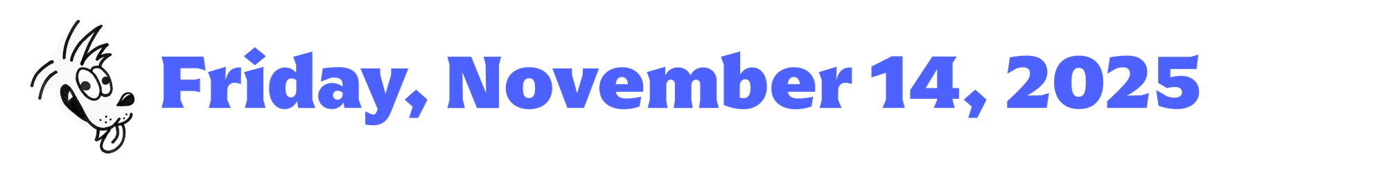 Cartoon coyote head and text that says "Friday, November 14, 2025"