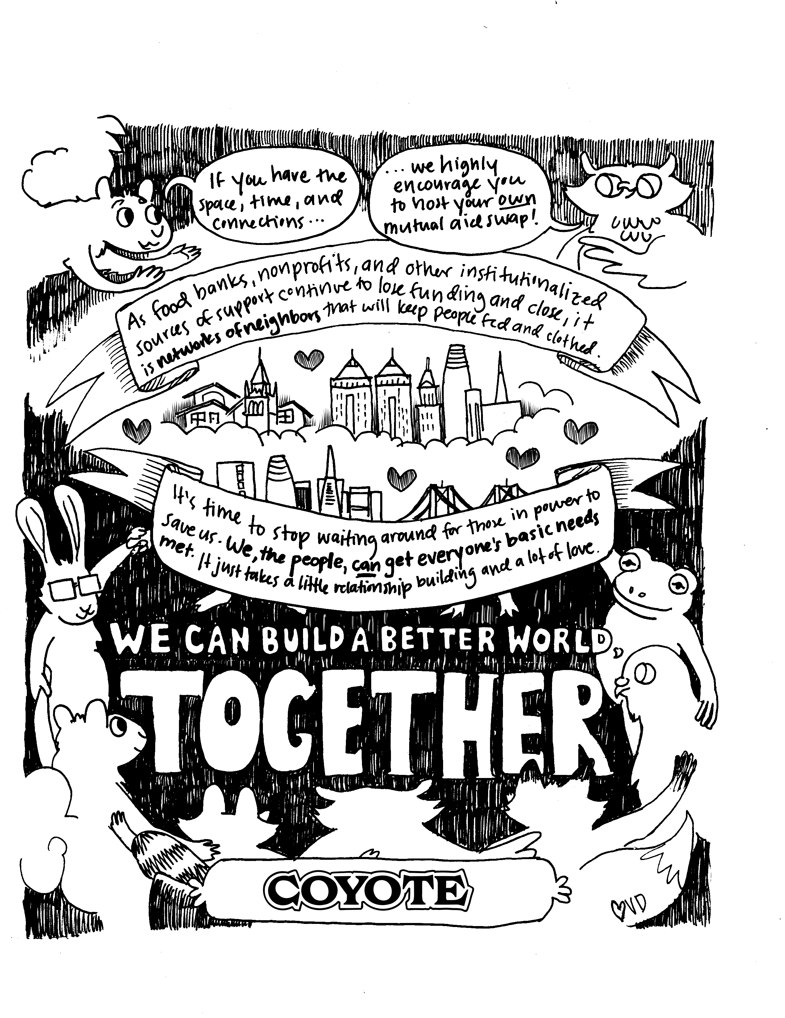 A hand drawn black and white comic. At the top, the squirrel says "If you have the space, time, and connections..." The owl says "... we highly encourage you to host your own mutual aid swap!" On a banner above and below the Oakland and SF skylines it says "As food banks, nonprofits, and other institutionalized sources of support continue to lose funding and close, it is networks of neighbors that will keep people fed and clothed. It's time to stop waiting around for those in power to save us. We, the people, can get everyone's basic needs met. It just takes a little relationship building and a lot of love." At the bottom, all the animals embrace around the text "We can build a better world, together."