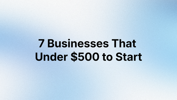 7 Businesses That Cost Under $500 to Start