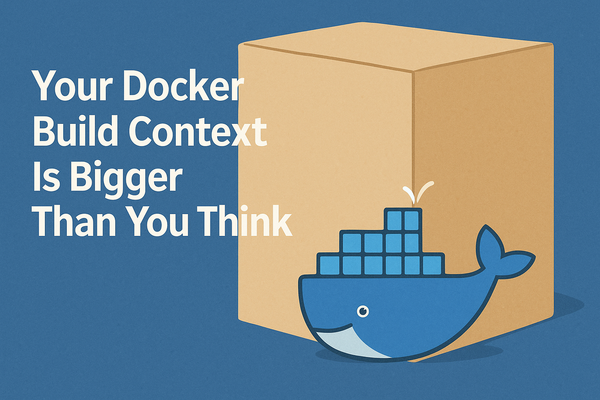 Your Docker Build Context Is Bigger Than You Think