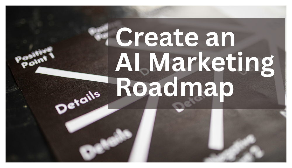 The Marketer's Guide to Creating a Practical AI Roadmap