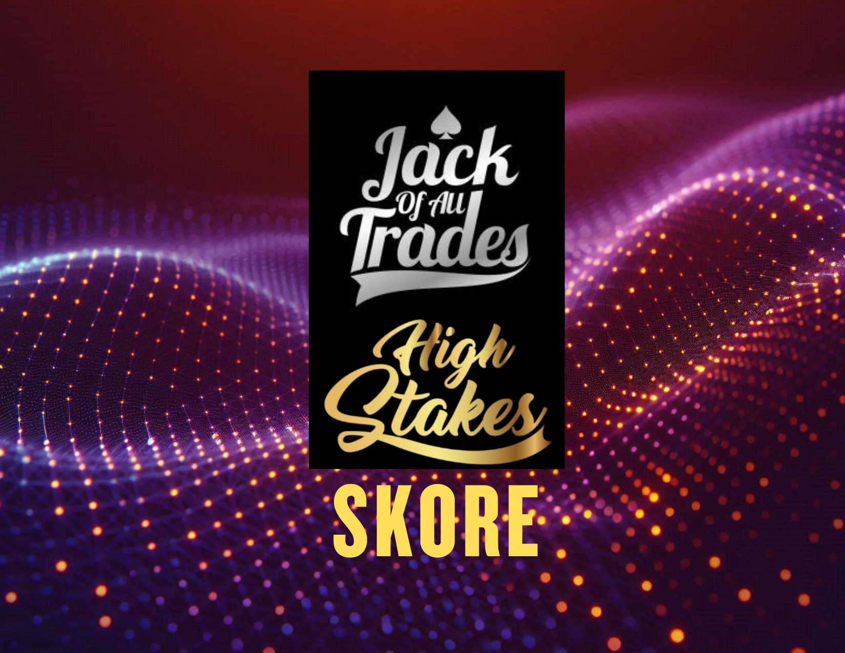 Jack of All Trades: High Stakes SKORE 07.24.2025