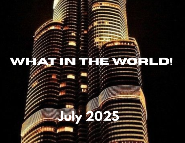 What in the World! July 2025