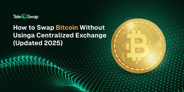 How to Swap Bitcoin Without Using a Centralized Exchange (Updated 2025)