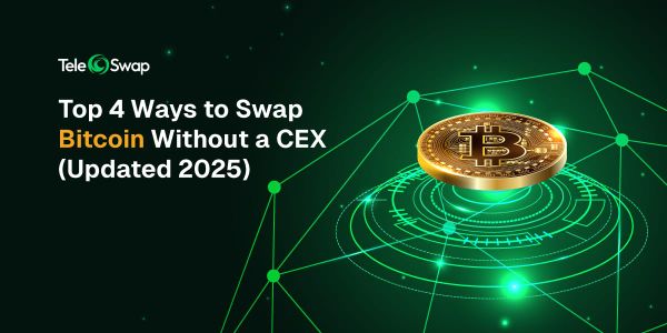 Top 4 Ways to Swap Bitcoin Without a CEX (Updated 2025)