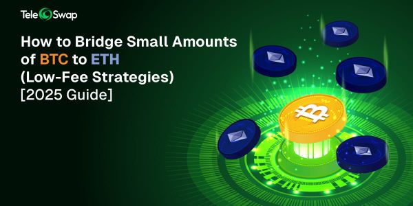 How to Bridge Small Amounts of BTC to ETH (Low-Fee Strategies) [2025 Guide]
