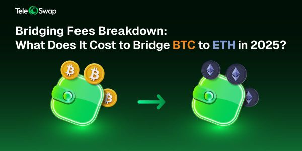 Bridging Fees Breakdown: What Does It Cost to Bridge BTC to ETH in 2025?