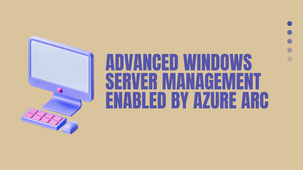 Advanced Windows Server Management Enabled by Azure Arc