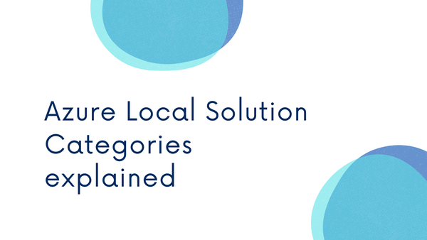 Azure Local Solution Categories explained: Validated Nodes, Integrated Systems, and Premier Solutions